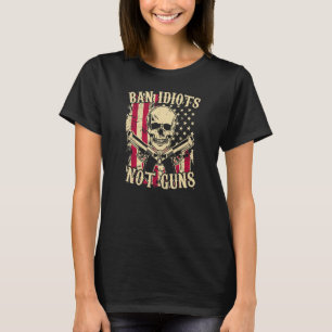 Ban Idiots Not Guns Pro 2a Second Amendment Gun T Shirt
