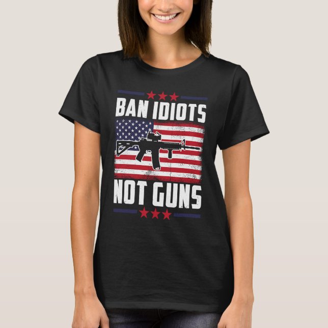 Ban Idiots Not Guns Second Amendment Gun Högers Gu T Shirt (Framsida)