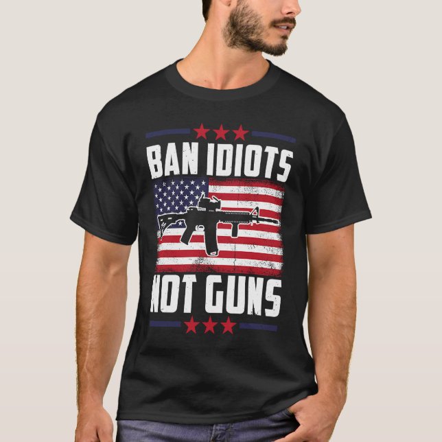 Ban Idiots Not Guns Second Amendment Gun Högers Gu T Shirt (Framsida)