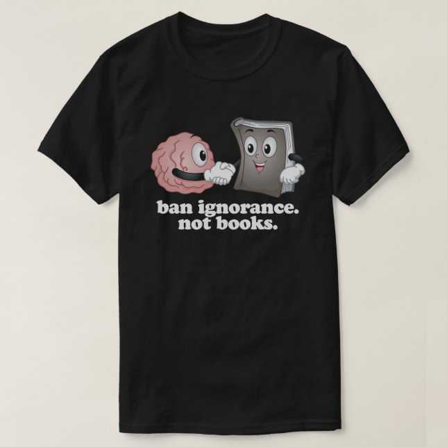 Ban Ignorance Not Bokar T Shirt (Design framsida)