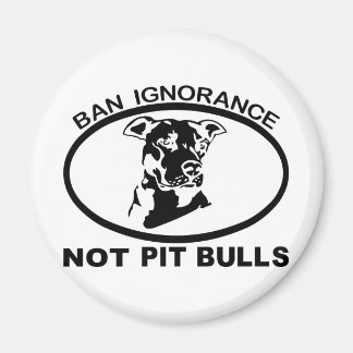 BAN PITBULL IGNORANCE NOT PITBULL MAGNET