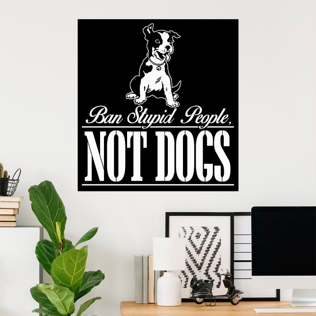 Ban Stupid People Not Hundar Poster (Skapare uppladdad)