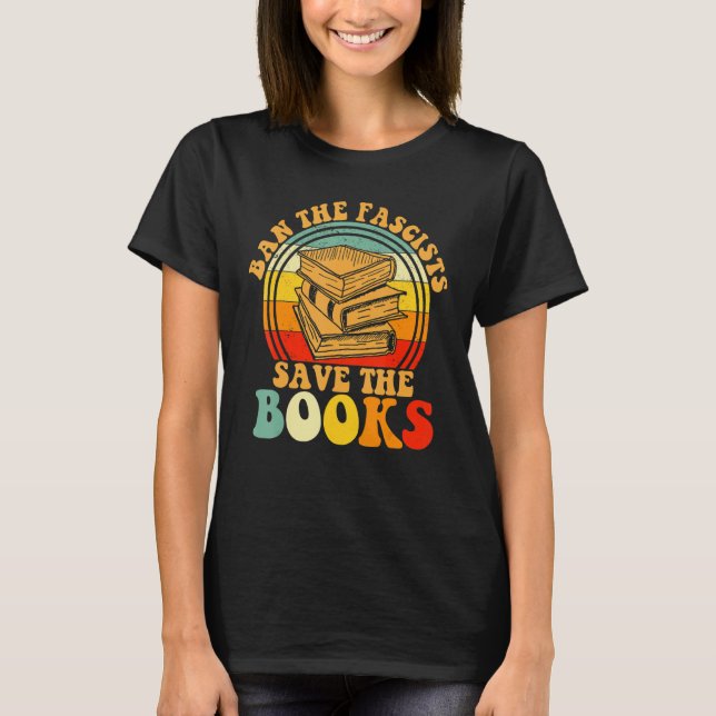 Ban The Fascist Save The Books Book T Shirt (Framsida)
