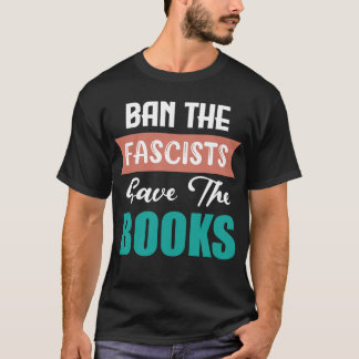 BAN THE FASCISTS SAVE THE BOOKS T SHIRT