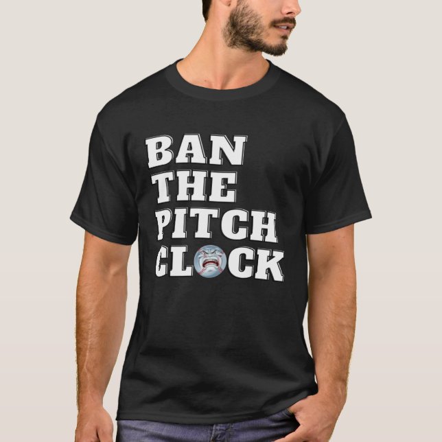 Ban The Pitch Clock in Baseball Show Your Support  T Shirt (Framsida)