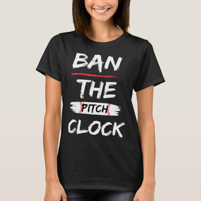 Ban The Pitch Clock in Baseball  Show Your Support T Shirt (Framsida)