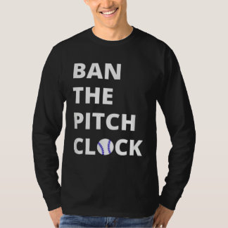 Ban The Pitch Clock in Baseball  Show Your Support T Shirt