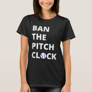 Ban The Pitch Clock in Baseball  Show Your Support T Shirt