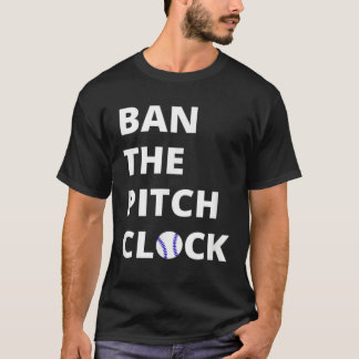 Ban The Pitch Clock in Baseball  Show Your Support T Shirt