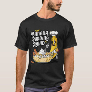 Banana Pudding Squad Älskare-kokning Dessert T-Shi T Shirt