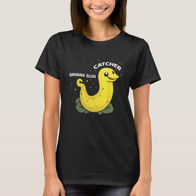 Banana Slug Catcher Quote for Snail Catcher 11 T Shirt (Framsida)