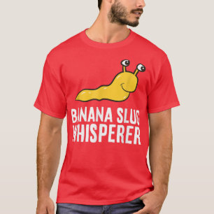 Banana Slug Whisperer T Shirt