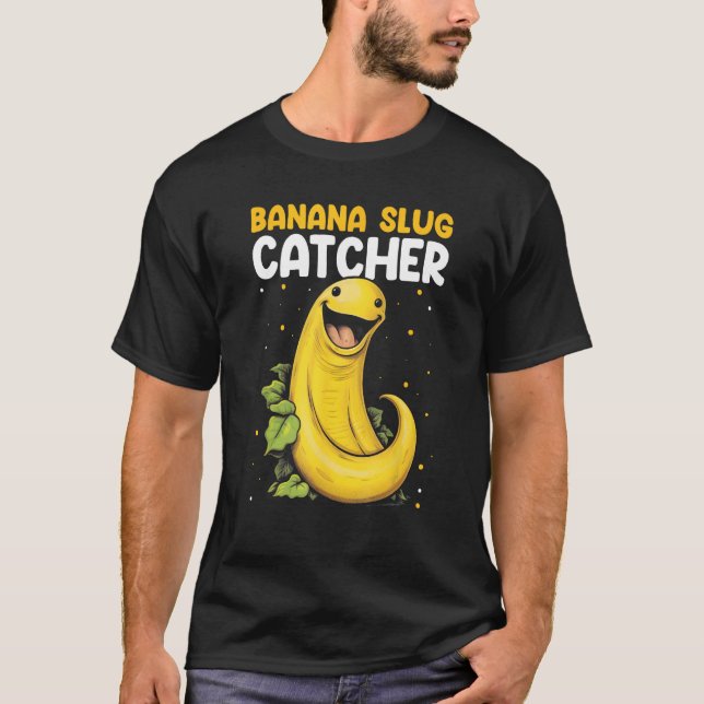 Banana Snail Catcher Quote for Banana Slug 10 T Shirt (Framsida)