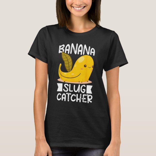 Banana Snail Catcher Quote for Banana Slug 3 T Shirt (Framsida)
