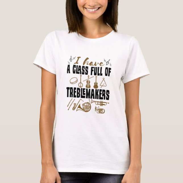 Band Director Teacher Class Fullt of Treblemakers T Shirt (Framsida)
