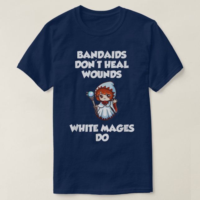 Bandaids don't heal Wounds, White Mages Do  T Shirt (Design framsida)