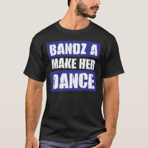 BANDZ GÖR HENNE ATT DANSA - T-tröja T Shirt
