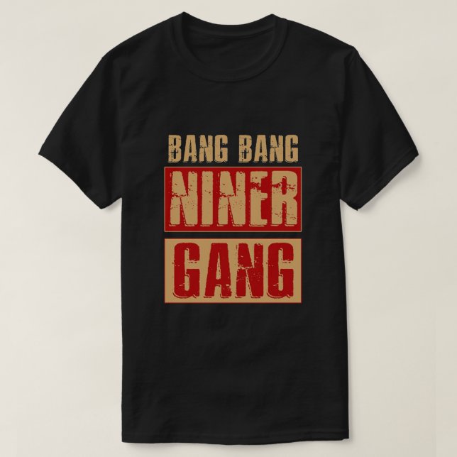 Bang Bang Niner Gang T Shirt (Design framsida)