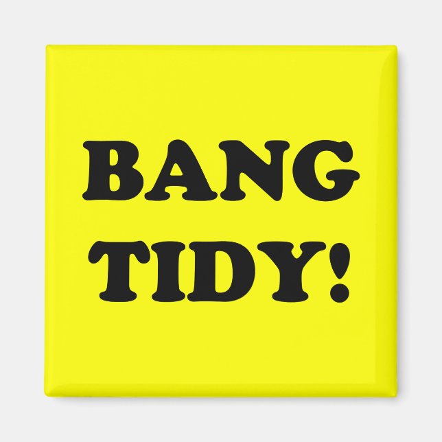 "BANG TIDY!" MAGNET (Framsidan)