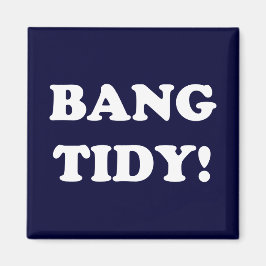 "BANG TIDY!" MAGNET