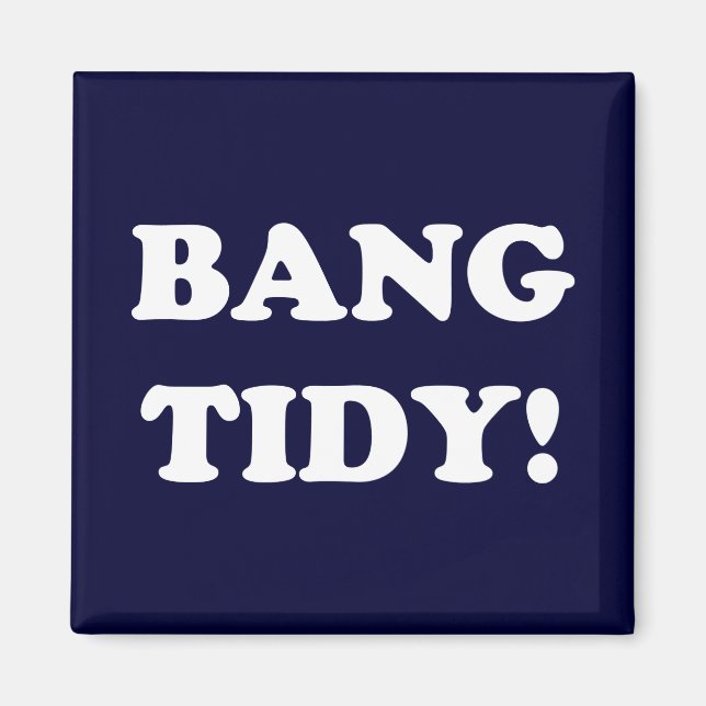"BANG TIDY!" MAGNET (Framsidan)