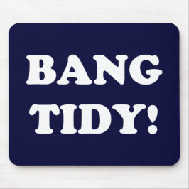 "BANG TIDY!" MUSMATTA