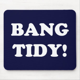 "BANG TIDY!" MUSMATTA