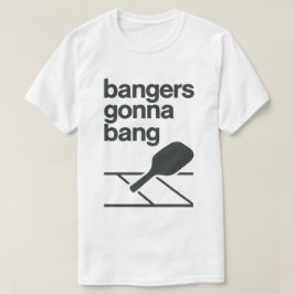 Bangers Gonna Bang Rolig Pickleball T Shirt
