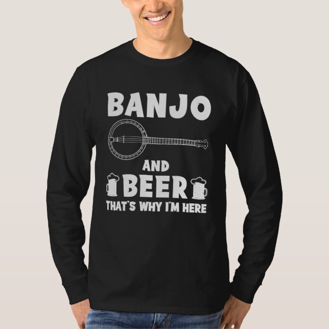 banjo and beer that s why i m here  hoodie long sl t shirt (Framsida)