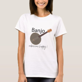 Banjo Makes Me Lycklig T Shirt