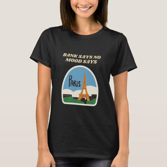 Bank Says No, Mood Says Paris Eiffel T Shirt (Framsida)