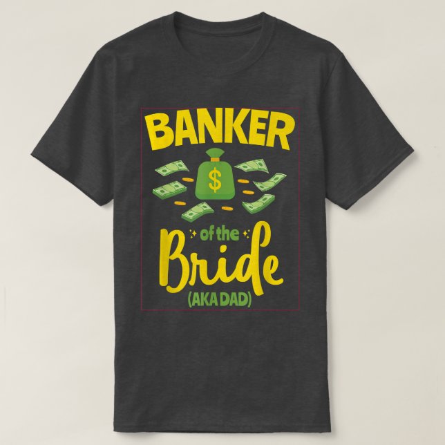 Banker i Bride Funny Far Pappa Bröllop Bache T Shirt (Design framsida)
