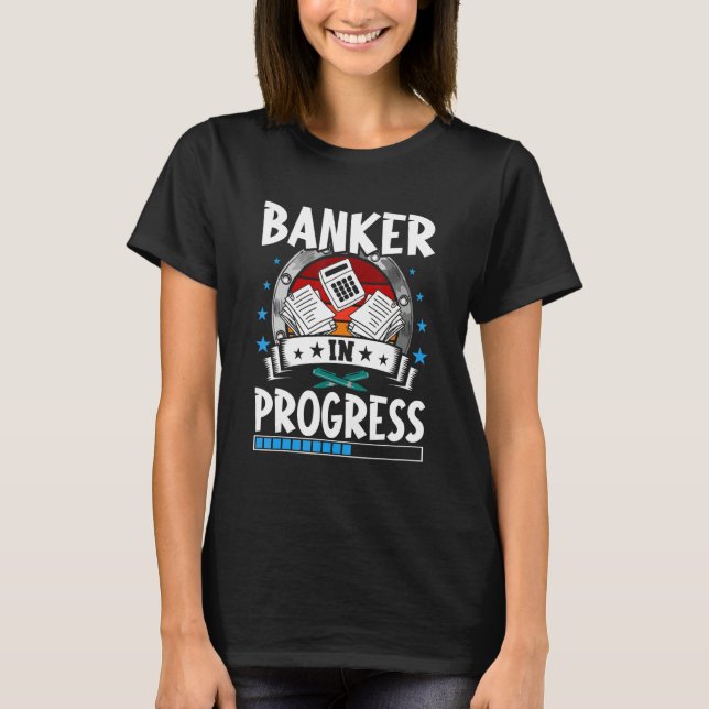 Banker In Progress Trainee Student T Shirt (Framsida)