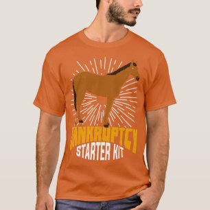 Bankruptcy Starter Kit Funny Horse Owner Gift T Shirt