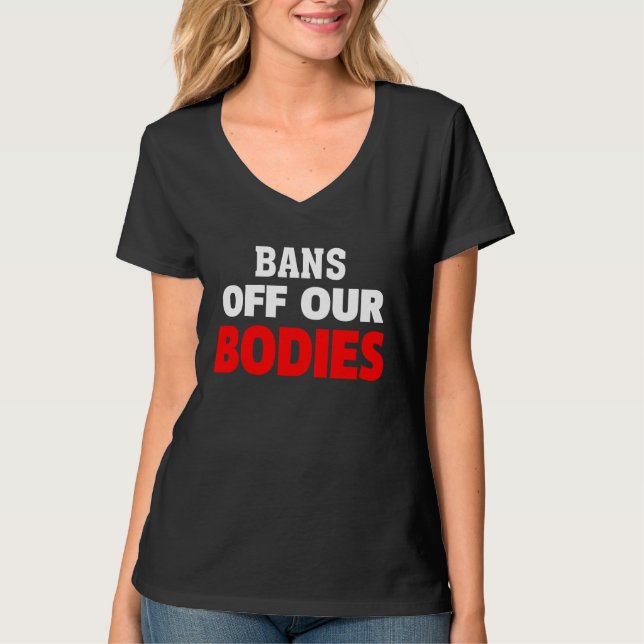 Bans Off Our Bodies My Body Stop Abortion Bans T Shirt (Framsida)