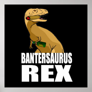 Bantersaurus Rex Banter Merchant Gift Poster