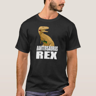 Bantersaurus Rex Tee Shirt