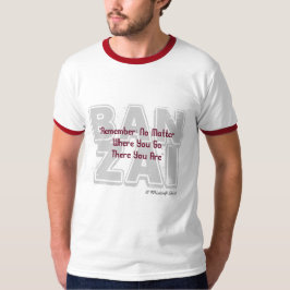 Banzai/No Matter where you Go - A MisterP Shirt Tee