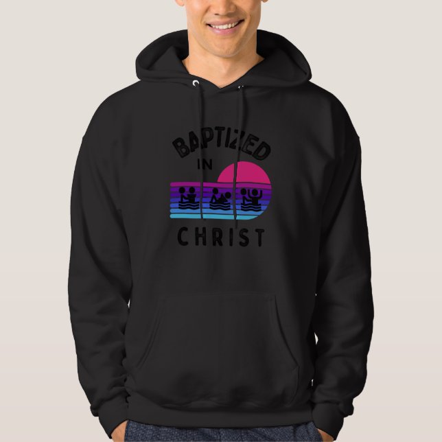 Baptized In Christ Adult Baptism and Youth Baptism Hoodie (Framsida)