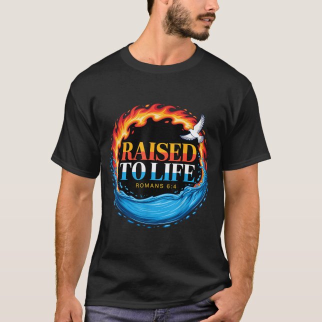 Baptized Raised To Life Romans 6-4 Christian Bapti T Shirt (Framsida)