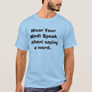 Bär ditt sinne: Tala utan att säga ett ord. T Shirt