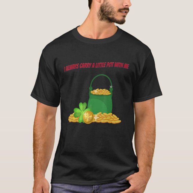 Bär lite Pot St patty Day Sarcastic Joke say T Shirt (Framsida)