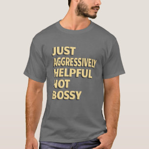 Bara aggressivt hjälpsam, inte Bossy - roliga cita T Shirt