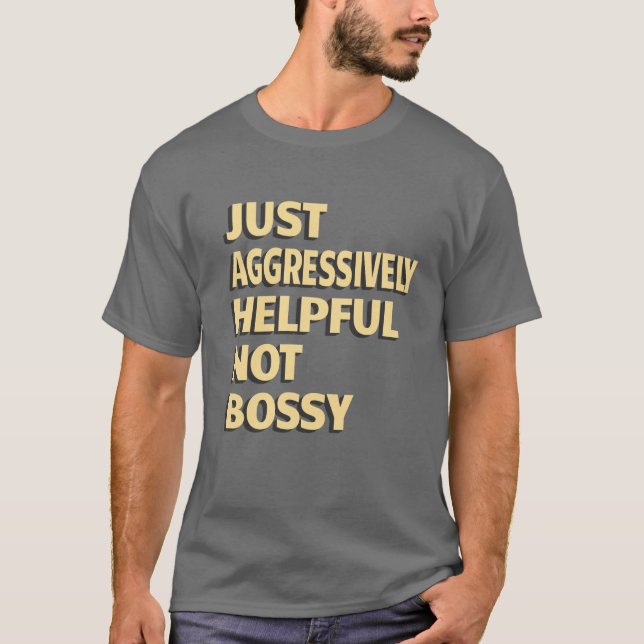 Bara aggressivt hjälpsam, inte Bossy - roliga cita T Shirt (Framsida)