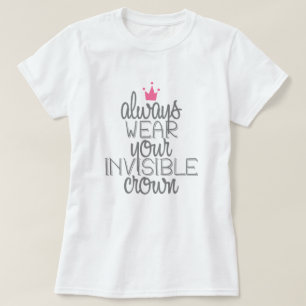 Bära alltid ditt osynliga krona t-shirt