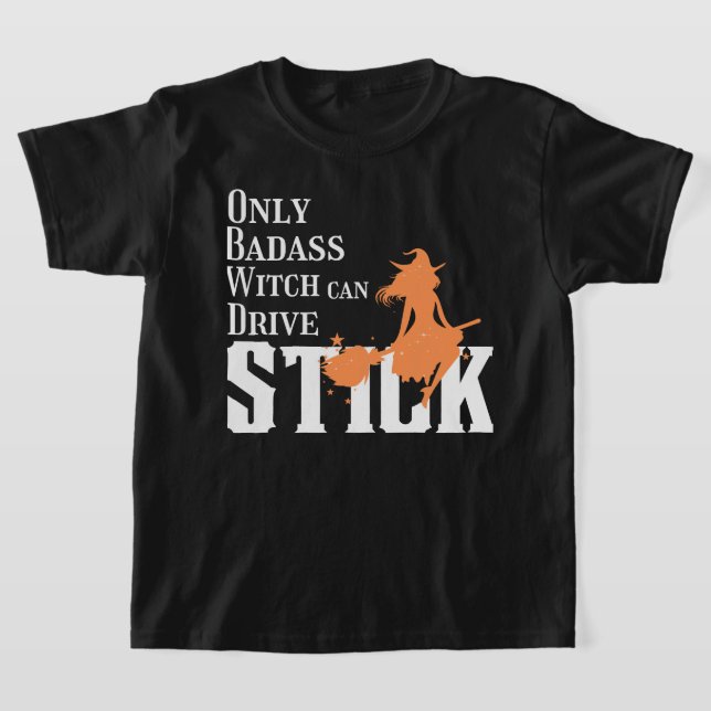 Bara Badass Witch kan köra Stick T Shirt (Laydown)