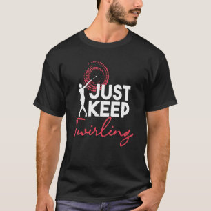Bara Behålla Baton Twirling Twirl Dancer Twirler M T Shirt