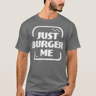 Bara Burger Me Summer BBQ Grilling Hamburger eller T Shirt