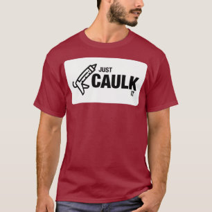 Bara Caulk It FUNNY Construction T Shirt