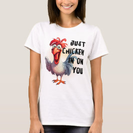Bara Chicken på dig T Shirt